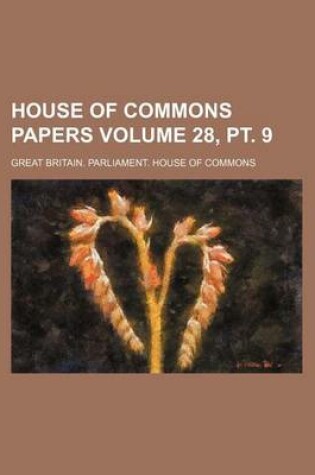 Cover of House of Commons Papers Volume 28, PT. 9