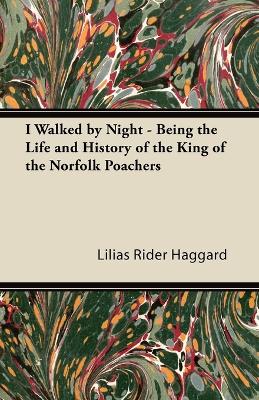 Book cover for I Walked by Night - Being the Life and History of the King of the Norfolk Poachers