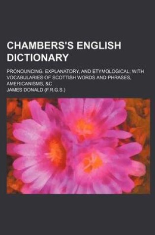 Cover of Chambers's English Dictionary; Pronouncing, Explanatory, and Etymological; With Vocabularies of Scottish Words and Phrases, Americanisms, &C