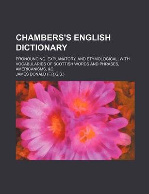 Book cover for Chambers's English Dictionary; Pronouncing, Explanatory, and Etymological; With Vocabularies of Scottish Words and Phrases, Americanisms, &C