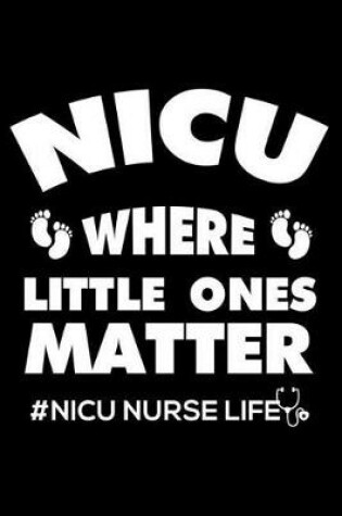 Cover of NICU Where Little Ones Matter #nicu Nurse Life