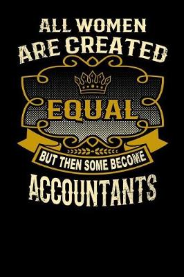 Book cover for All Women Are Created Equal But Then Some Become Accountants