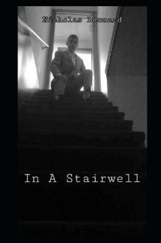 Cover of Nicholas Leonard In A Stairwell