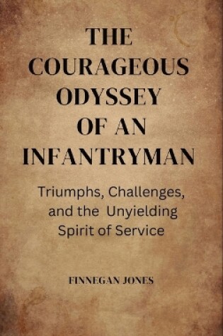 Cover of The Courageous Odyssey of an Infantryman