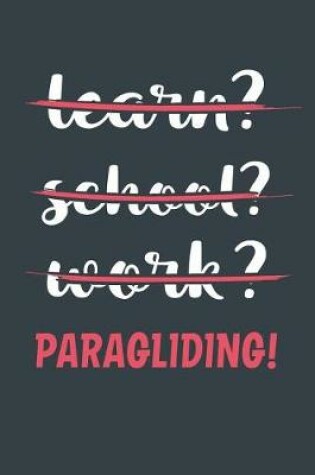 Cover of Learn? School? Work? Paragliding!