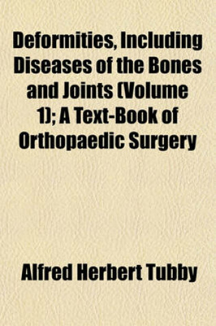 Cover of Deformities, Including Diseases of the Bones and Joints (Volume 1); A Text-Book of Orthopaedic Surgery