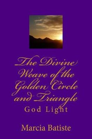 Cover of The Divine Weave of the Golden Circle and Triangle