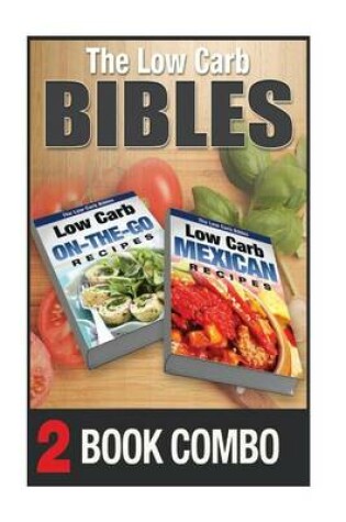 Cover of Low Carb Mexican Recipes and Low Carb On-The-Go Recipes