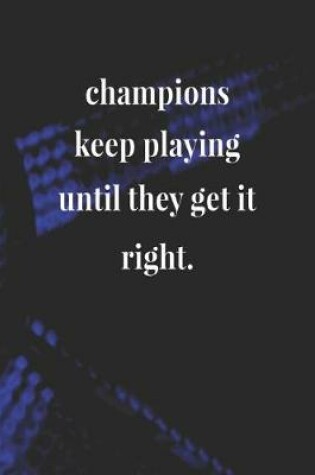 Cover of Champions Keep Playing Until They Get It Right.