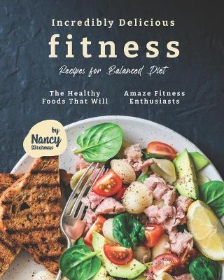 Book cover for Incredibly Delicious Fitness Recipes for Balanced Diet
