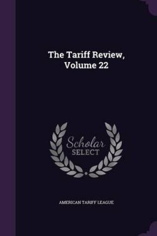 Cover of The Tariff Review, Volume 22