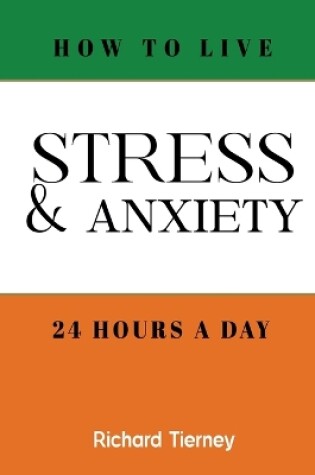 Cover of How To Live Stress & Anxiety Free 24 Hours a Day