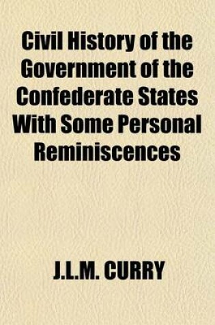 Cover of Civil History of the Government of the Confederate States with Some Personal Reminiscences