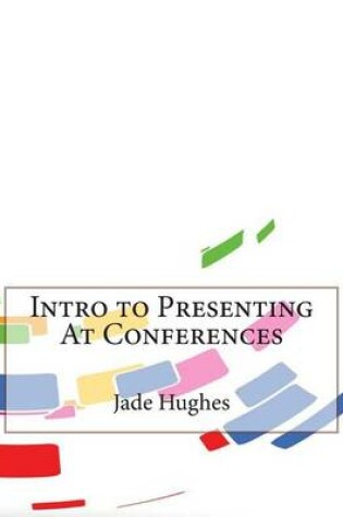 Cover of Intro to Presenting at Conferences