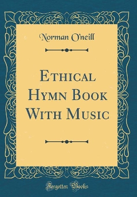 Book cover for Ethical Hymn Book With Music (Classic Reprint)