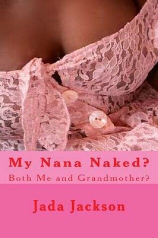 Cover of My Nana Naked?