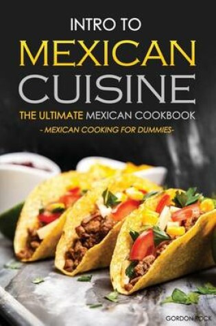 Cover of Intro to Mexican Cuisine - The Ultimate Mexican Cookbook