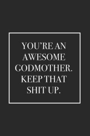 Cover of You're an Awesome Godmother. Keep That Shit Up