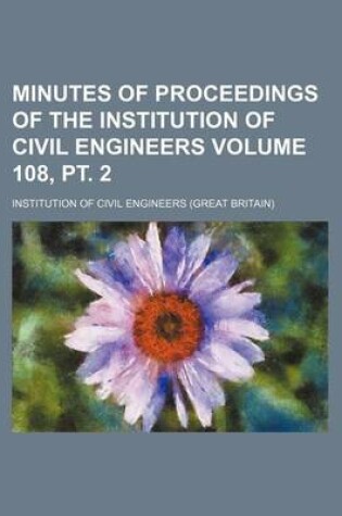 Cover of Minutes of Proceedings of the Institution of Civil Engineers Volume 108, PT. 2