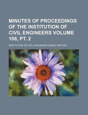 Book cover for Minutes of Proceedings of the Institution of Civil Engineers Volume 108, PT. 2