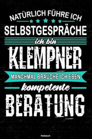 Cover of Naturlich fuhre ich Selbstgesprache ich bin Klempner manchmal brauche ich eben kompetente Beratung Notizbuch