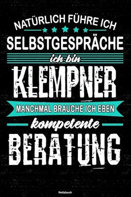 Book cover for Naturlich fuhre ich Selbstgesprache ich bin Klempner manchmal brauche ich eben kompetente Beratung Notizbuch