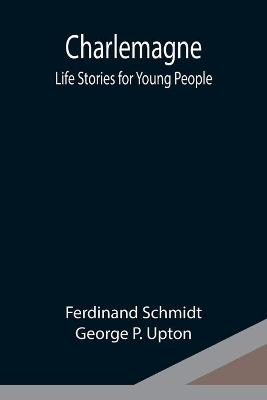 Book cover for Charlemagne; Life Stories for Young People