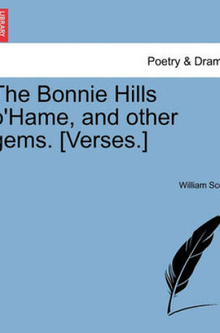 Cover of The Bonnie Hills O'Hame, and Other Gems. [Verses.]