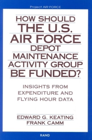 Cover of How Should the U.S. Air Force Depot Maintenance Activity Group be Funded?