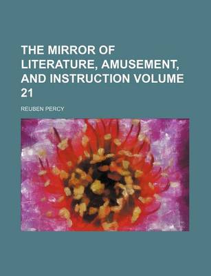 Book cover for The Mirror of Literature, Amusement, and Instruction Volume 21