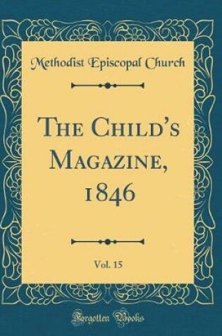 Cover of The Child's Magazine, 1846, Vol. 15 (Classic Reprint)