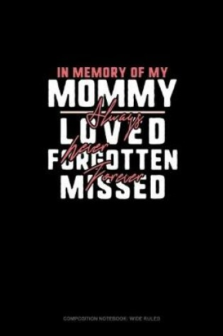 Cover of In Memory Of My Mommy Always Loved Never Forgotten Forever Missed