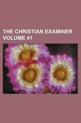 Cover of The Christian Examiner Volume 41