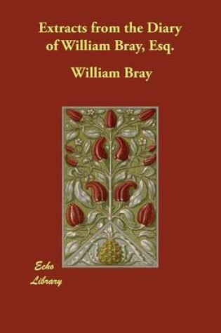 Cover of Extracts from the Diary of William Bray, Esq.