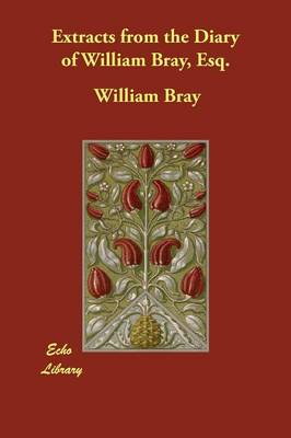 Book cover for Extracts from the Diary of William Bray, Esq.
