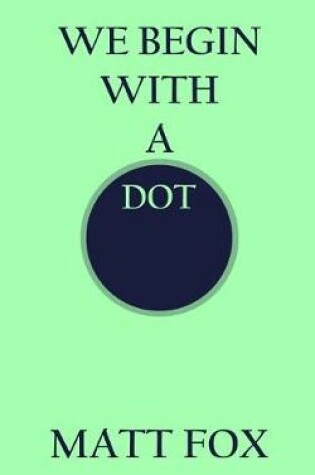 Cover of We Begin with a Dot