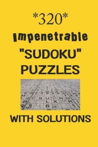 Cover of 320 Impenetrable "Sudoku" Puzzles with Solutions