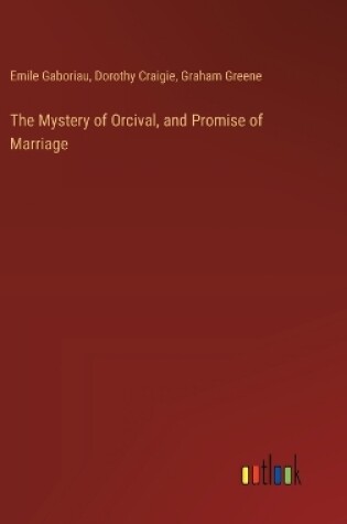 Cover of The Mystery of Orcival, and Promise of Marriage