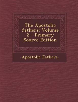 Book cover for The Apostolic Fathers; Volume 2 - Primary Source Edition