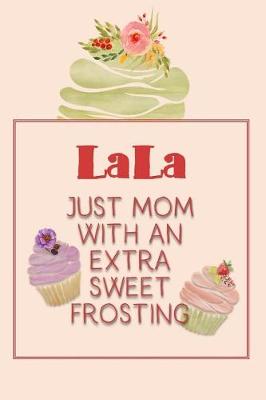 Book cover for Lala Just Mom with an Extra Sweet Frosting