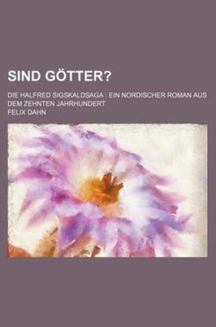 Cover of Sind Gotter?; Die Halfred Sigskaldsaga Ein Nordischer Roman Aus Dem Zehnten Jahrhundert