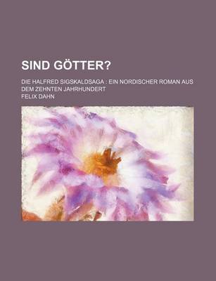 Book cover for Sind Gotter?; Die Halfred Sigskaldsaga Ein Nordischer Roman Aus Dem Zehnten Jahrhundert