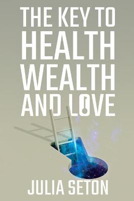 Book cover for The Key to Health, Wealth and Love