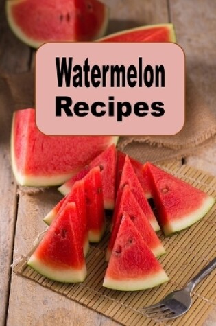 Cover of Watermelon Recipes