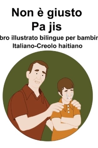 Cover of Italiano-Creolo haitiano Non è giusto / Pa jis Libro illustrato bilingue per bambini