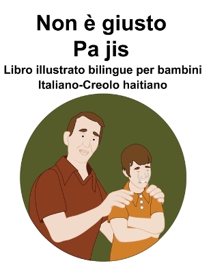 Book cover for Italiano-Creolo haitiano Non è giusto / Pa jis Libro illustrato bilingue per bambini