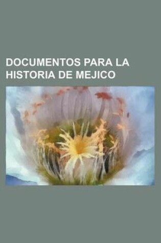 Cover of Documentos Para La Historia de Mejico