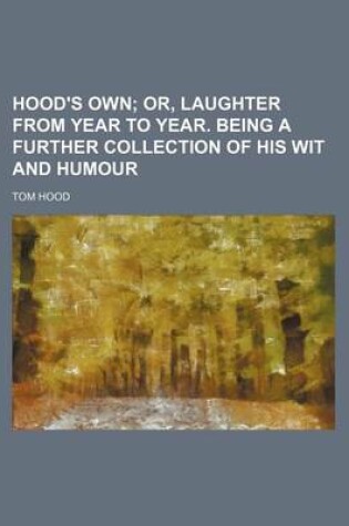 Cover of Hood's Own; Or, Laughter from Year to Year. Being a Further Collection of His Wit and Humour