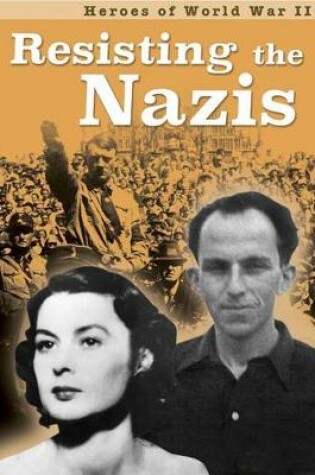 Cover of Resisting the Nazis (Heroes of World War II)