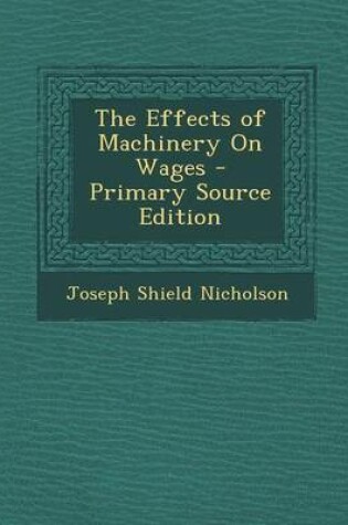 Cover of The Effects of Machinery on Wages - Primary Source Edition